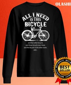 All I Need Is This Bicycle T Shirt