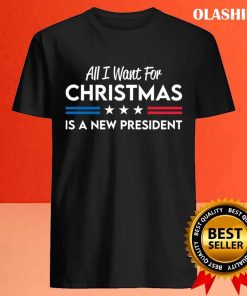 All I Want For Christmas Is A New President T shirt 4