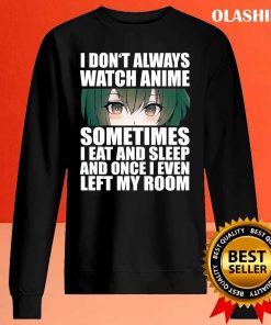 Anime Gift Funny I Don’t Always Watch Anime T-shirt