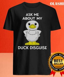 Ask Me About My Duck Disguise, Costume T-shirt 3 Ask Me About My Duck Disguise Costume T shirt 4