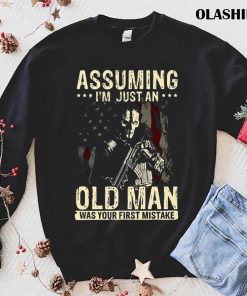 Assuming I’m Just An Old Man Was Your First Mistake Veteran Shirt Assuming I’m Just An Old Man Was Your First Mistake Veteran Shirt