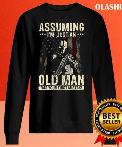 Assuming I’m Just An Old Man Was Your First Mistake Veteran Shirt