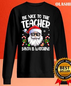 Be Nice To The Teacher Santa Is Watching Shirt For Christmas T-shirt