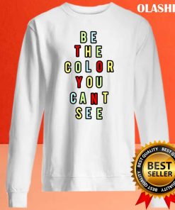 Be The Color You Cant See Shirt , Trending Shirt