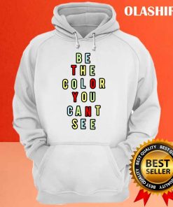 Be The Color You Cant See Shirt Trending Shirt 3
