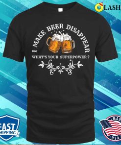 Beer Shirt I Make Beer Disappear Shirt 1