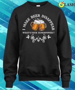 Beer Shirt I Make Beer Disappear Shirt 4