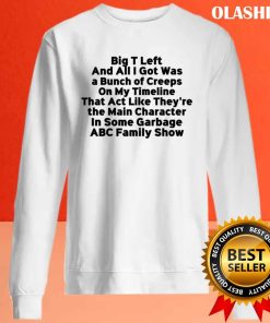 Big T Left And All I Got Was A Bunch Of Creeps Shirt