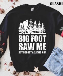 Bigfoot Big Foot Saw Me But Nobody Beli shirt Bigfoot Big Foot Saw Me But Nobody Beli shirt