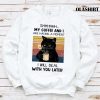 Black Cat Coffee And I Are Having A Moment I Will Deal T-shirt