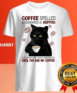 Black Cat Coffee Spelled Backwards Is Eeffoc Just Know Shirt 3 Black Cat Coffee Spelled Backwards Is Eeffoc Just Know Shirt 4