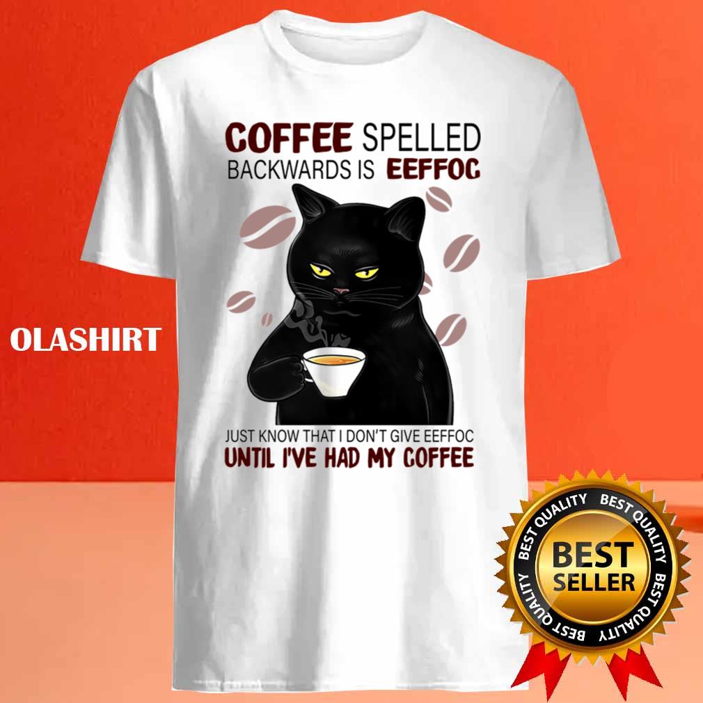Black Cat Coffee Spelled Backwards Is Eeffoc Just Know Shirt Black Cat Coffee Spelled Backwards Is Eeffoc Just Know Shirt