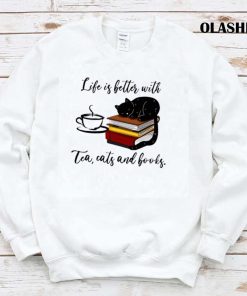 Black Cat Life Is Better With Tea Cats And Books Shirt Black Cat Life Is Better With Tea Cats And Books Shirt