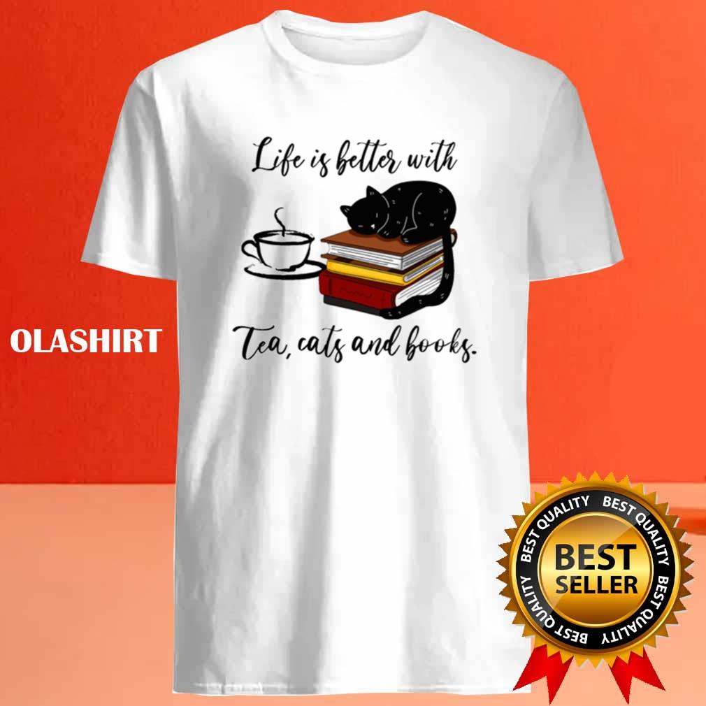 Black Cat Life Is Better With Tea Cats And Books Shirt Black Cat Life Is Better With Tea Cats And Books Shirt