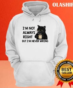 Black Cats I'm Not Always Right But I'm Never Wrong T-shirt 2 Black Cats Im Not Always Right But Im Never Wrong T shirt 3