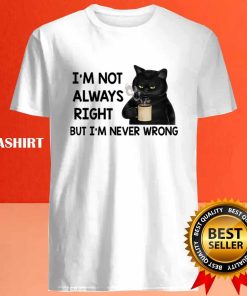 Black Cats I'm Not Always Right But I'm Never Wrong T-shirt 3 Black Cats Im Not Always Right But Im Never Wrong T shirt 4