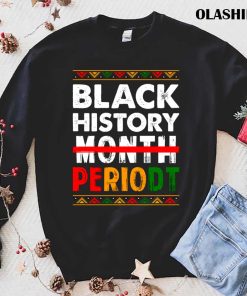 Black History Month Periodt Pride African T-shirt Black History Month Periodt Pride African T-shirt