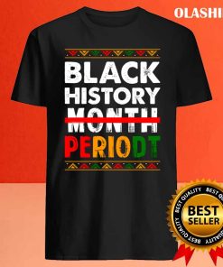 Black History Month Periodt Pride African T shirt 4
