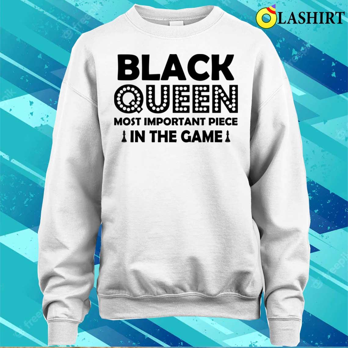 Black Shirt, Black Queen Most Important Piece In The Game Shirt Black Shirt, Black Queen Most Important Piece In The Game Shirt