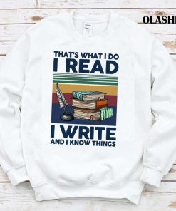 Book That’s What I Do I Read I Write And I Know Things T-shirt Book That’s What I Do I Read I Write And I Know Things T-shirt