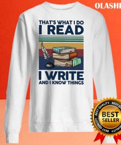 Book That’s What I Do I Read I Write And I Know Things T-shirt
