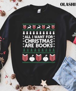 Book Ugly Sweate All I Want For Christmas Are Books T-shirt Book Ugly Sweate All I Want For Christmas Are Books T-shirt