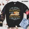 Bookaholic Shirt, A Day Without Reading Is Like Just Kidding I Have No Idea T-shirt