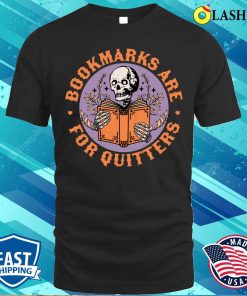Bookmarks Are For Quitters Skeleton Reading Book Bookish T-shirt Bookmarks Are For Quitters Skeleton Reading Book Bookish T-shirt