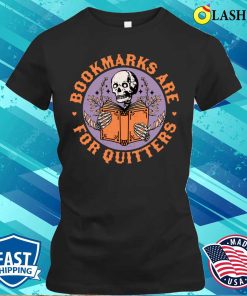 Bookmarks Are For Quitters Skeleton Reading Book Bookish T-shirt