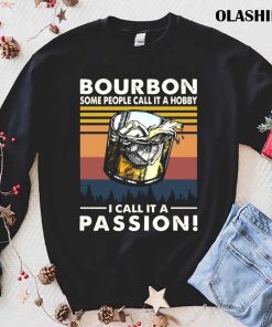 Bourbon Some People Call It Hobby I Call It A Passon Shirt Bourbon Some People Call It Hobby I Call It A Passon Shirt