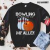 Bowling Is Right Up My Alley, Funny Bowler & Bowling Shirt