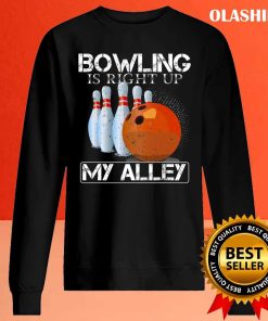 Bowling Is Right Up My Alley, Funny Bowler & Bowling Shirt