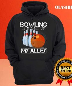 Bowling Is Right Up My Alley Funny Bowler Bowling Shirt 3