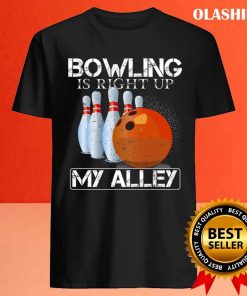 Bowling Is Right Up My Alley Funny Bowler Bowling Shirt 4