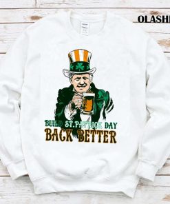 Build St.patrick Day Back Better Shirt , Hoodie, Sweater, Long Sleeve Build St.patrick Day Back Better Shirt , Hoodie, Sweater, Long Sleeve