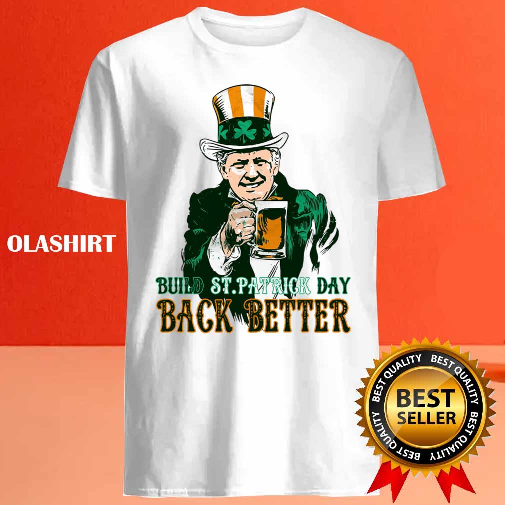 Build St.patrick Day Back Better Shirt , Hoodie, Sweater, Long Sleeve Build St.patrick Day Back Better Shirt , Hoodie, Sweater, Long Sleeve