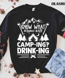 Camp Tents Outdoors Know What Rhymes With Camping Drinking Shirt Camp Tents Outdoors Know What Rhymes With Camping Drinking Shirt