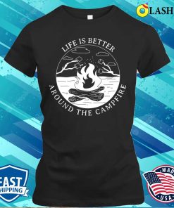 Camping Life T-shirt, Life Is Better Around The Campfire Outdoor Adventure Camping T-shirt