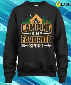 Camping Lover T shirt Camping Is My Fovorite Sport T shirt 4