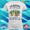 Camping Solves Most Of My Problems Tequila Solves The Resshirt