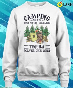 Camping Solves Most Of My Problems Tequila Solves The Resshirt 4