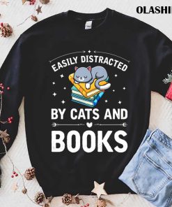 Cat And Book Easily Distracted By Cats And Books Shirt Cat And Book Easily Distracted By Cats And Books Shirt