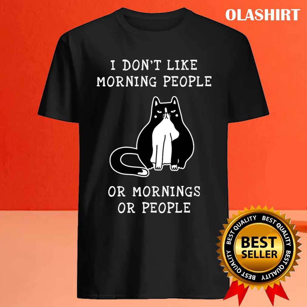 Cat Kitten Coffee Lovers, I Don't Like Morning People Or Mornings Or People T-shirt Cat Kitten Coffee Lovers, I Don't Like Morning People Or Mornings Or People T-shirt