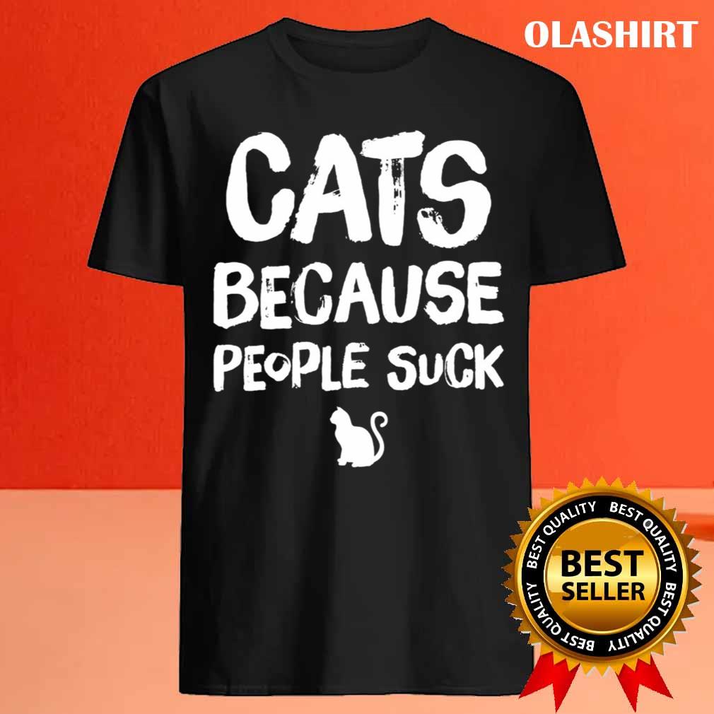 Cat Lover Cats Because People Suck T-shirt Cat Lover Cats Because People Suck T-shirt