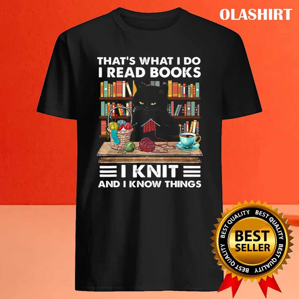 Cat That What I Do I Read Books I Knit T-shirt Cat That What I Do I Read Books I Knit T-shirt