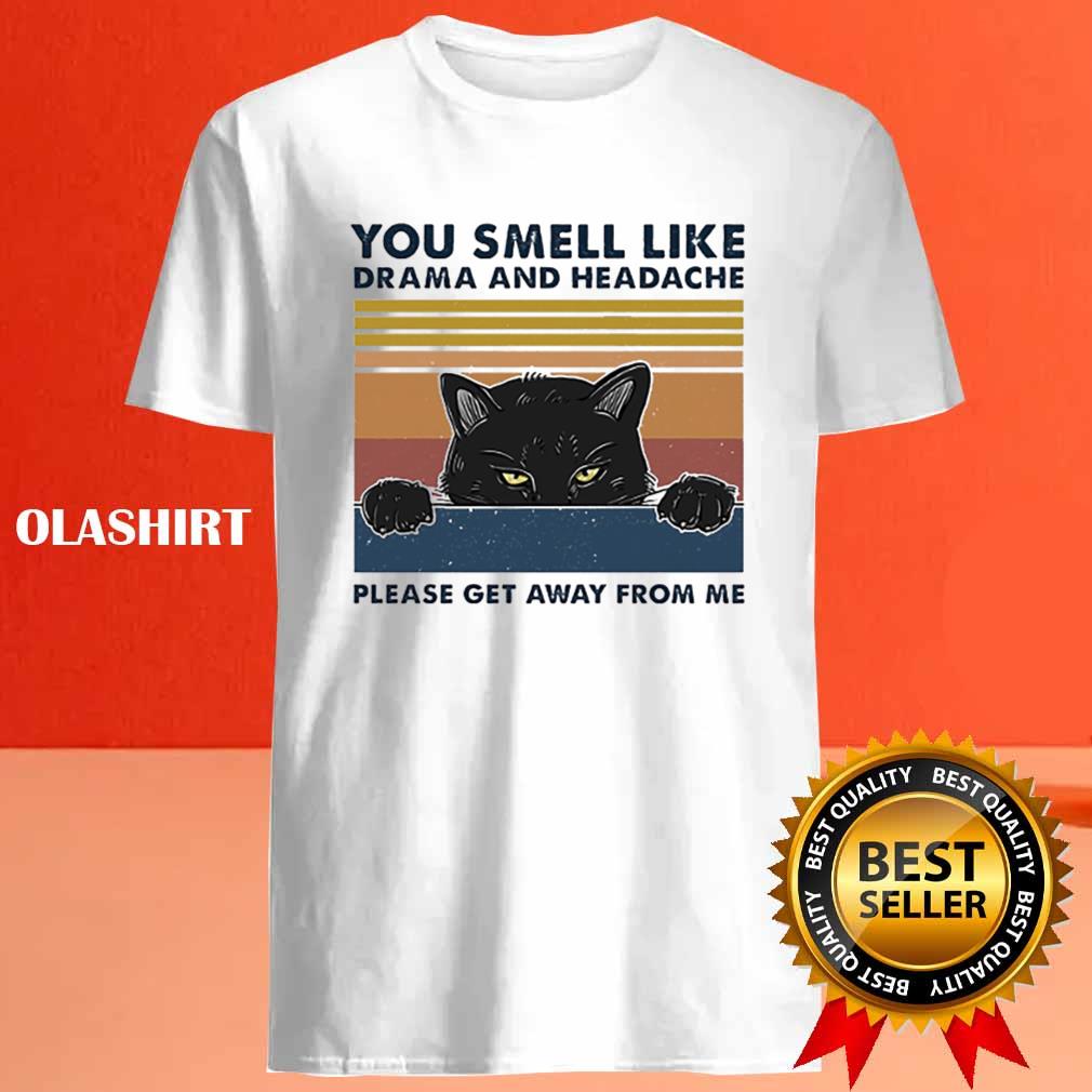 Cat You Smell Like Drama And Headache Please Get Away From Me Vintage T-shirt Cat You Smell Like Drama And Headache Please Get Away From Me Vintage T-shirt