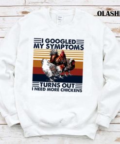 Chickens I Googled My Symptoms I Need More Chickens Vintage Shirt Chickens I Googled My Symptoms I Need More Chickens Vintage Shirt