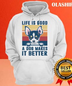 Chihuahua Dog Life is Good A Dog Makes It Better Shirt 3