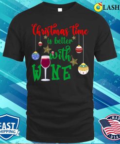 Christmas Quote Funny T-shirt, Christmas Time Is Better With Wine, Funny Christmas Design T-shirt Christmas Quote Funny T-shirt, Christmas Time Is Better With Wine, Funny Christmas Design T-shirt