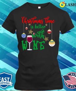 Christmas Quote Funny T-shirt, Christmas Time Is Better With Wine, Funny Christmas Design T-shirt